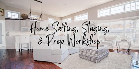 Home Selling, Staging & Prep Workshop!