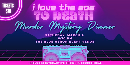 I Love the 80s TO DEATH - Murder Mystery Dinner