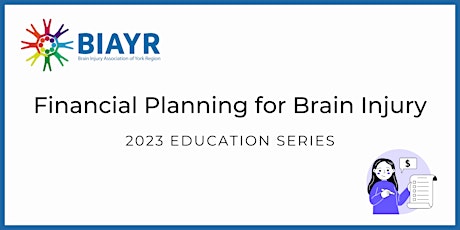 Financial Planning for Brain Injury - 2023 BIAYR Educational Talk