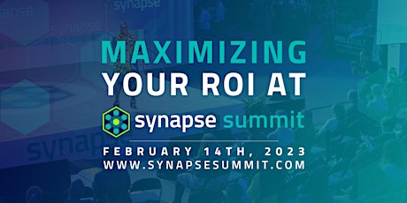 Maximize Your ROI at Synapse Summit