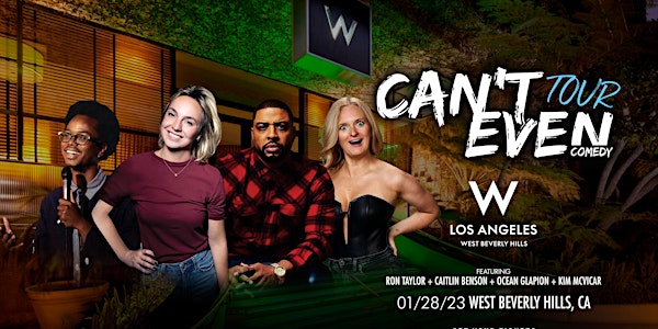 CAN’T EVEN COMEDY TOUR AT THE W HOTEL WEST BEVERLY HILLS  (01/28/23)