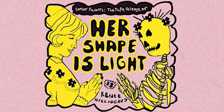 Somber Presents: Her Shape is Light tape release