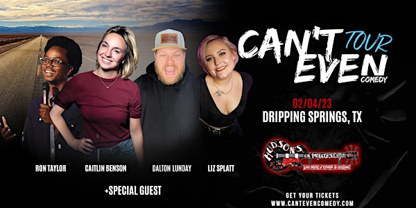 CAN’T EVEN COMEDY TOUR  AT HUDSON'S  IN  DRIPPING SPRINGS TX (02/04/23)