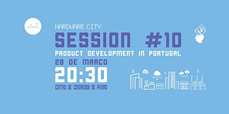 Imagem principal de Hardware City Session #10 | Product Development in Portugal