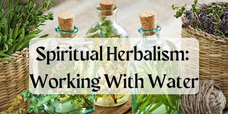 Spiritual Herbalism Workshop: WORKING WITH WATER