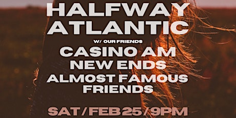 Halfway Atlantic, Casino AM, New Ends, Almost Famous Friends