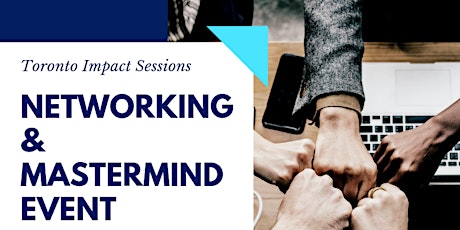 Networking & Mastermind Event: Toronto Impact Sessions #6