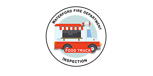 Waterford Regional Fire Department Food Truck/ Food Trailer Annual Safety