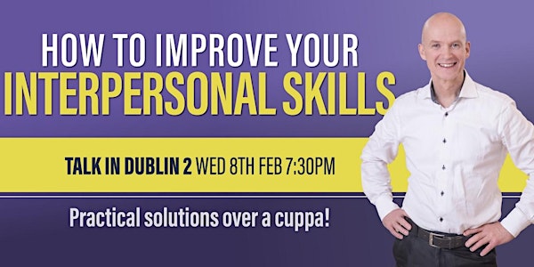 FREE TALK IN DUBLIN 2:  LEARN HOW TO IMPROVE INTERPERSONAL SKILLS