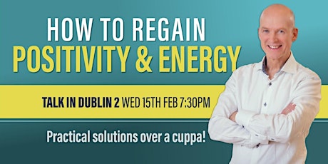 FREE TALK IN DUBLIN 2:  HOW TO REGAIN POSITIVITY & ENERGY