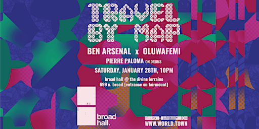 Travel By Map at Broad Hall - Sat. 1/28 w. Ben Arsenal and Oluwafemi