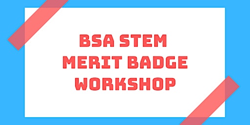 STEM Merit Badge Workshop: March 5th