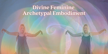 Your Sacred Journey of Divine Feminine Archetypal Embodiment