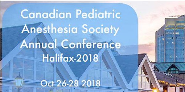 Canadian Pediatric Anesthesia Society Meeting - Halifax 2018