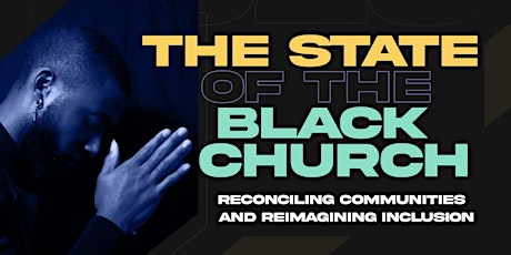 The State of the Black Church: Reconciling Communities and Reimagining Inc.