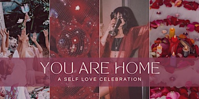 YOU ARE HOME  -  A Self Love Celebration
