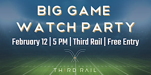 Big Game Watch Party in Third Rail