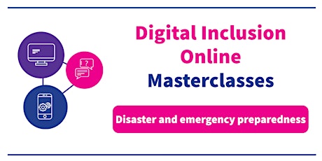 Digital Inclusion Masterclasses - Disaster and Emergency Preparedness
