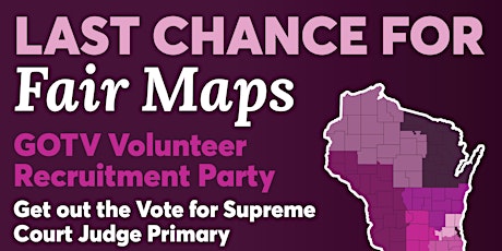 Last Chance for Fair Maps GOTV Volunteer Recruitment Party primary image