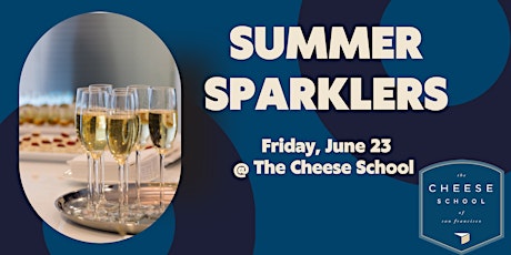 SUMMER SPARKLERS CLASS @ THE CHEESE SCHOOL OF SAN FRANCISCO!