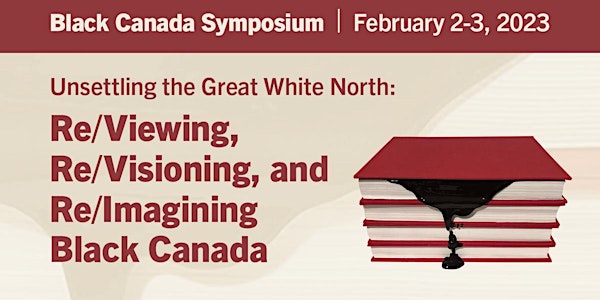 Re/Viewing, Re/Visioning, and Re/Imagining Black Canada Symposium