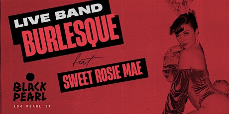 Live Band  BIRTHDAY BURLESQUE celebrating our  Sweet Rosie Mae and Guests