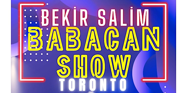TORONTO BABACAN SHOW - BEKİR SALİM TORONTO GÖSTERİSİ