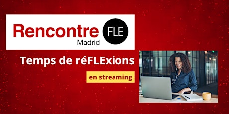 Streaming de la Rencontre FLE Madrid 2023 : « Temps de réflexion »
