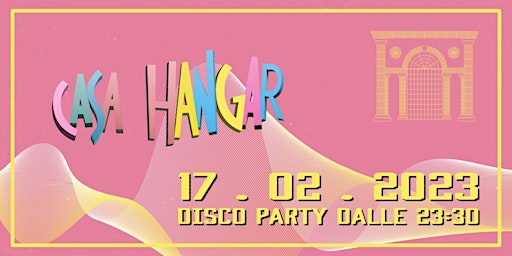 Casa Hangar + Disco Party  // 17 Febbraio
