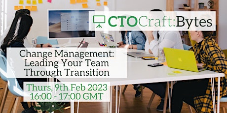 CTO Craft Bytes - Change Management: Leading Your Team Through Transition