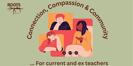 Connection, Compassion and Community for teachers (current and ex)