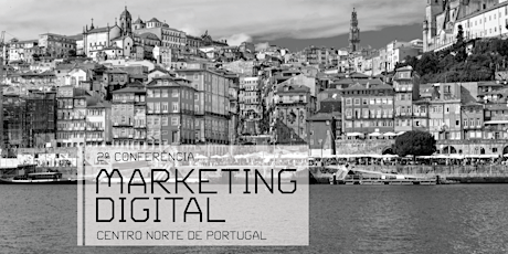Imagem principal de 2ª Conferência de Marketing Digital Centro Norte de Portugal