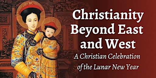 Beyond East and West: A Christian Celebration of the Lunar New Year
