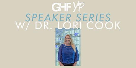 GHF YP Speaker Series w/ Dr. Lori Cook
