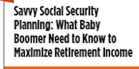 Maximizing Retirement Income: Social Security Planning primary image