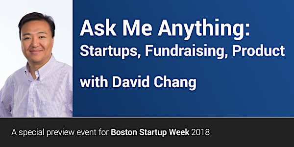 Ask Me Anything—Startups, Fundraising, Product—with David Chang