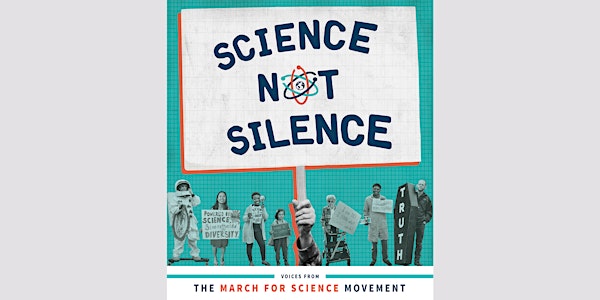 Science Not Silence: Voices from the March for Science Movement