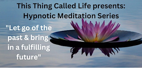 Hypnotic Meditation Series: Healing the past, bring in a fulfilling future