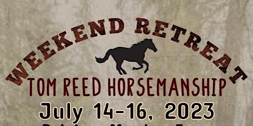 Weekend Retreat with Tom Reed Horsemanship