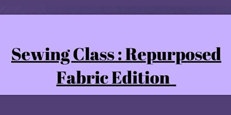 Sewing Class: Repurposed Fabric Edition
