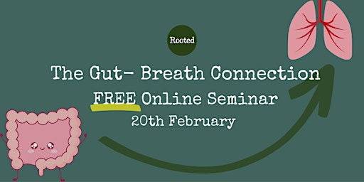 The gut-breath connection [1hr Online Seminar]: 20th February 7:30pm