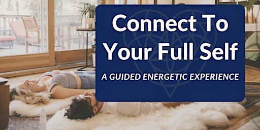 Connect to Your Full Self - Mini-Retreat Experience