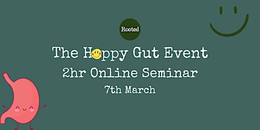 The Happy Gut Event [2hr Online Seminar]: 7th March 7:30pm