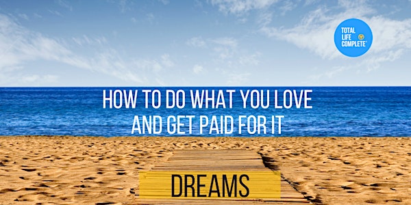 Dreams - How to Do What You Love and Get Paid for It