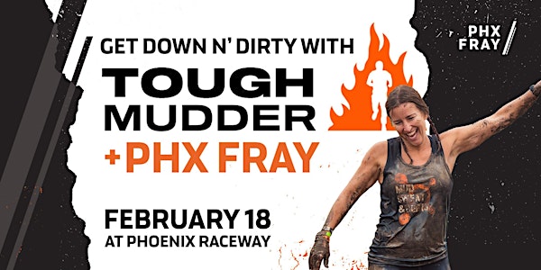 Get Down n’ Dirty with Tough Mudder + PHX Fray