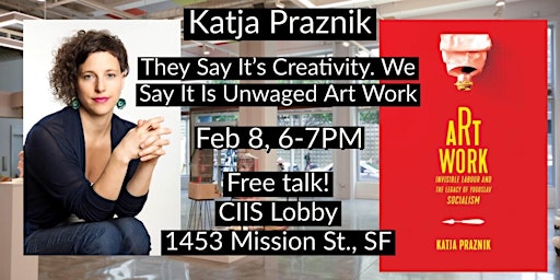 Katja Praznik: They Say It’s Creativity. We Say It Is Unwaged Art Work