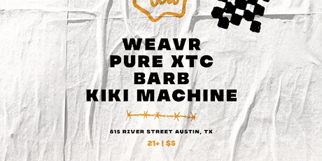 pure xtc, Barb, Weavr, Kiki Machine