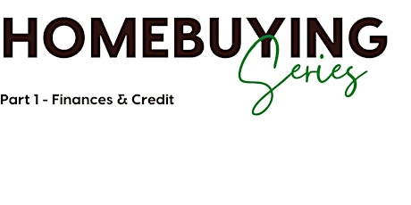 Homebuying Series  Part 1- Finances & Credit