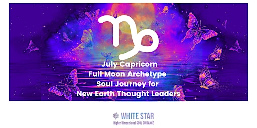 July Capricorn Full Moon Soul Journey for New Earth thought leaders