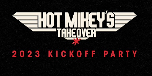 Hot Mikey's Takeover 2023 *In Person* Kickoff Party